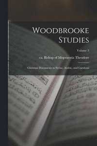 bokomslag Woodbrooke Studies; Christian Documents in Syriac, Arabic, and Garshuni; Volume 3