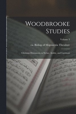 bokomslag Woodbrooke Studies; Christian Documents in Syriac, Arabic, and Garshuni; Volume 3