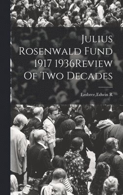 Julius Rosenwald Fund 1917 1936Review Of Two Decades 1
