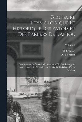 bokomslag Glossaire etymologique et historique des patois et des parlers de l'Anjou; comprenant le glossaire proprement dit, des dialogues, contes, rcits et nouvelles en patois, le folk-lore de la province;