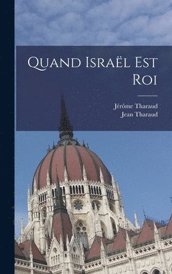 Tharaud Jérôme 1874-1953, Jean Tharaud - Quand Israël Est Roi, Inbunden