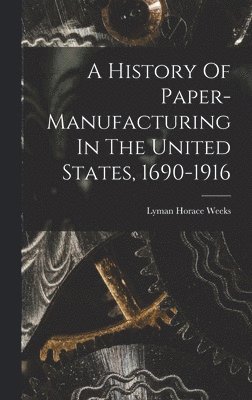 History Of Paper-manufacturing In The United States, 1690-1916
