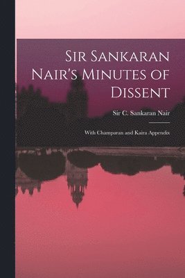 bokomslag Sir Sankaran Nair's Minutes of Dissent; With Champaran and Kaira Appendix