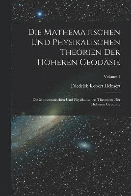 bokomslag Die Mathematischen Und Physikalischen Theorien Der Hheren Geodsie