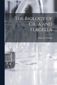 bokomslag The Biology of Cilia and Flagella