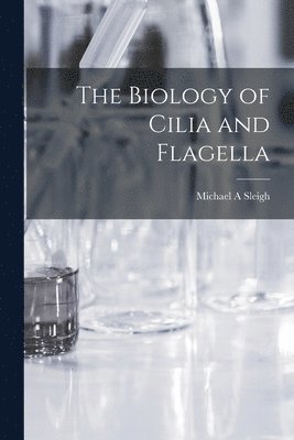 The Biology of Cilia and Flagella 1