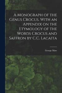 bokomslag A Monograph of the Genus Crocus. With an Appendix on the Etymology of the Words Crocus and Saffron by C.C. Lacaita