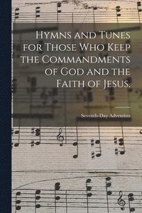 bokomslag Hymns and Tunes for Those who Keep the Commandments of God and the Faith of Jesus.