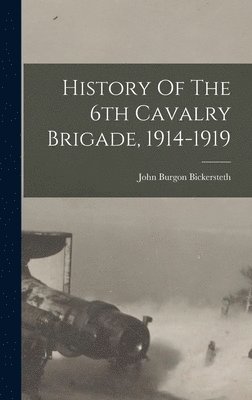 bokomslag History Of The 6th Cavalry Brigade, 1914-1919