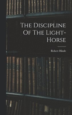 The Discipline Of The Light-horse 1