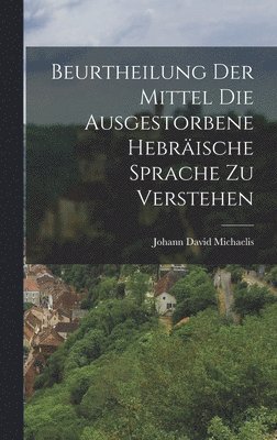 bokomslag Beurtheilung der Mittel die Ausgestorbene Hebräische Sprache zu Verstehen