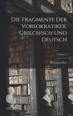 Hermann Diels - Fragmente der Vorsokratiker, griechisch und deutsch; Volume 2, Inbunden