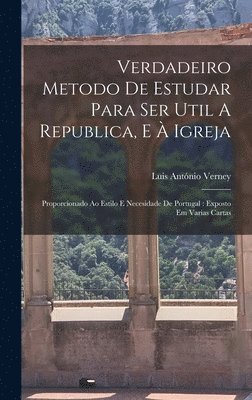 Luis António Verney - Verdadeiro Metodo De Estudar Para Ser Util A Republica, E À Igreja, Inbunden