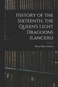 bokomslag History of the Sixteenth, the Queen's Light Dragoons (Lancers)