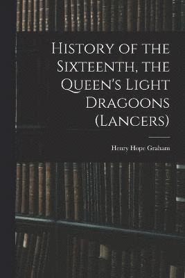 History of the Sixteenth, the Queen's Light Dragoons (Lancers) 1