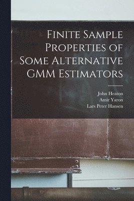 Lars Peter Hansen, John Heaton, Amir Yaron - Finite Sample Properties of Some Alternative GMM Estimators, Häftad
