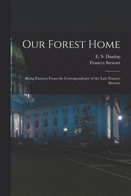 Frances Stewart, E S Dunlop - Our Forest Home, Häftad
