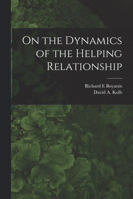 David a Kolb, Richard E Boyatzis - On the Dynamics of the Helping Relationship, Häftad