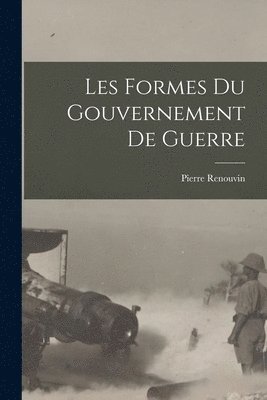 bokomslag Les formes du gouvernement de guerre