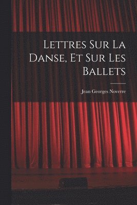 Jean Georges Noverre - Lettres sur la danse, et sur les ballets, Häftad