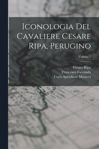 bokomslag Iconologia del cavaliere Cesare Ripa, perugino; Volume 5