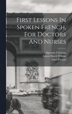First Lessons In Spoken French, For Doctors And Nurses 1