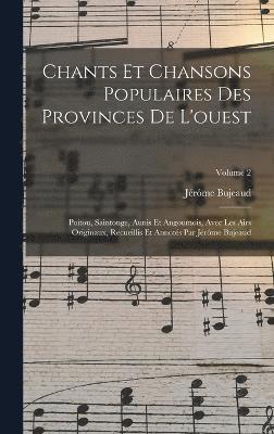 Jérôme Bujeaud - Chants Et Chansons Populaires Des Provinces De L'ouest, Inbunden