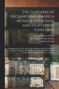 bokomslag The Fairfaxes of England and America in the Seventeenth and Eighteenth Centuries