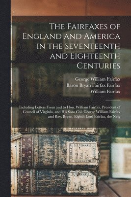 The Fairfaxes of England and America in the Seventeenth and Eighteenth Centuries 1