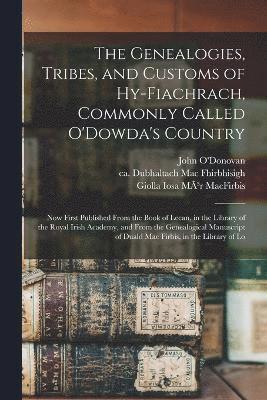 Dubhaltach Mac Fhirbhisigh, John O'Donovan, Giolla Iosa Mã3r Macfirbis, Giolla Iosa Mãr Macfirbis - Genealogies, Tribes, and Customs of Hy-Fiachrach, Commonly Called O'Dowda's Country, Häftad