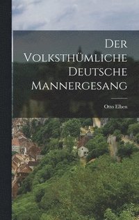 bokomslag Der Volksthmliche deutsche Mannergesang