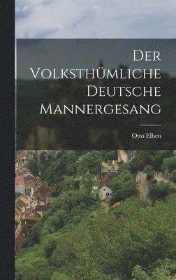 Der Volksthmliche deutsche Mannergesang 1