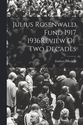 Edwin R Embree, Edwin R. Embree - Julius Rosenwald Fund 1917 1936Review Of Two Decades, Häftad