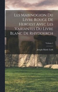 bokomslag Les Mabinogion du Livre rouge de Hergest avec les variantes du Livre blanc de Rhydderch; Volume 1