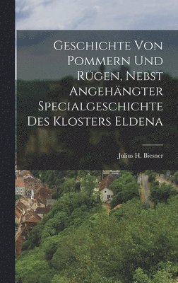 bokomslag Geschichte von Pommern und Rügen, nebst angehängter Specialgeschichte des Klosters Eldena