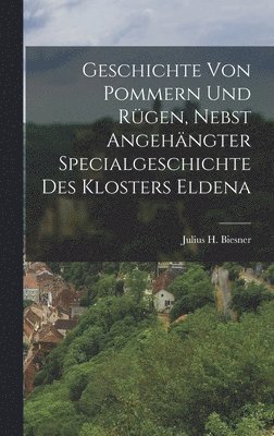 Geschichte von Pommern und Rgen, nebst angehngter Specialgeschichte des Klosters Eldena 1