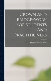 bokomslag Crown And Bridge-work For Students And Practitioners