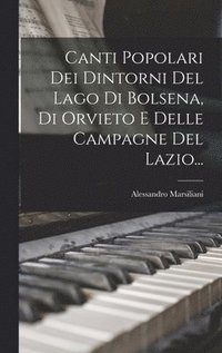 bokomslag Canti Popolari Dei Dintorni Del Lago Di Bolsena, Di Orvieto E Delle Campagne Del Lazio...