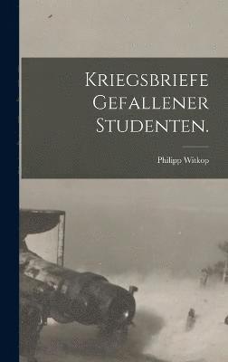 Kriegsbriefe gefallener Studenten. 1