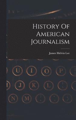 bokomslag History Of American Journalism