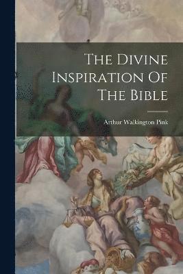 bokomslag The Divine Inspiration Of The Bible