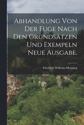 Friedrich Wilhelm Marpurg - Abhandlung von der Fuge nach den Grundsätzen und Exempeln Neue Ausgabe., Häftad