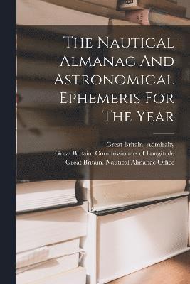 Great Britain Nautical Almanac Office, Great Britain Commissioners of Longi, Great Britain Admiralty - Nautical Almanac And Astronomical Ephemeris For The Year, Häftad