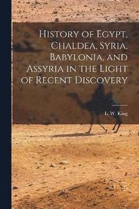 bokomslag History of Egypt, Chaldea, Syria, Babylonia, and Assyria in the Light of Recent Discovery