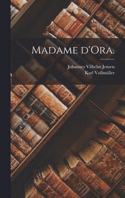 Johannes Vilhelm Jensen, Karl Vollmöller - Madame d'Ora., Inbunden