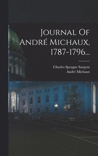 bokomslag Journal Of Andr Michaux, 1787-1796...