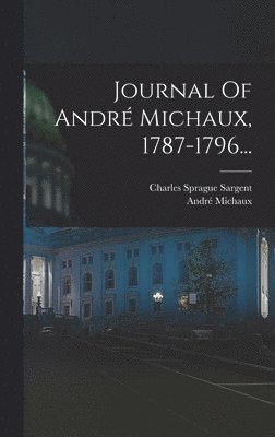 Journal Of Andr Michaux, 1787-1796... 1