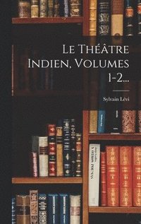 bokomslag Le Thtre Indien, Volumes 1-2...