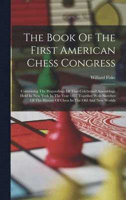 Willard Fiske - Book Of The First American Chess Congress, Inbunden