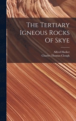 Alfred Harker - Tertiary Igneous Rocks Of Skye, Inbunden